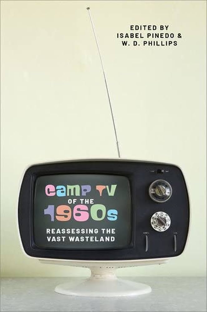 Book Cover of "Camp TV of the 1960s: Reassessing the Vast Wasteland" by Professor Isabel Pinedo